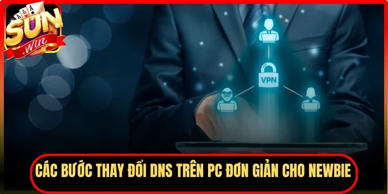 Các bước thay đổi DNS trên PC đơn giản cho newbie