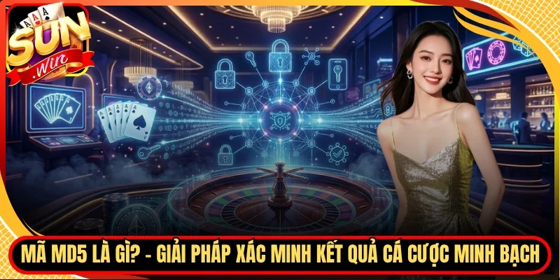 Mã Md5 Là Gì? - Giải Pháp Xác Minh Kết Quả Cá Cược Minh Bạch