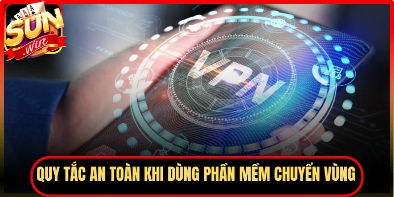 Quy tắc an toàn khi dùng phần mềm chuyển vùng