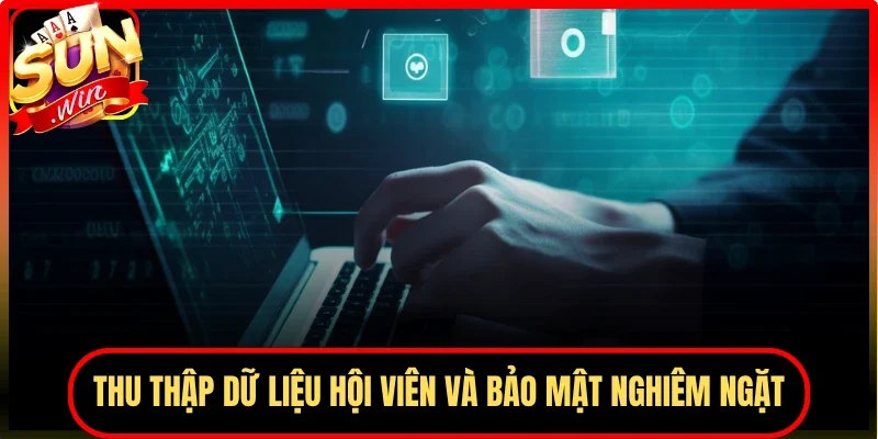 Thu thập dữ liệu hội viên và bảo mật nghiêm ngặt